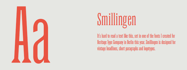 ícil leer un texto como este, ambientado en una de las fuentes que creé para Heritage Type Company en Berlín este año. Smillingen está diseñado para titulares antiguos, párrafos cortos y logotipos.